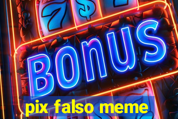 pix falso meme